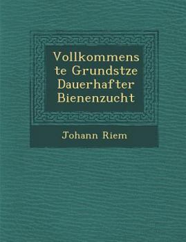 Paperback Vollkommenste Grunds Tze Dauerhafter Bienenzucht [German] Book