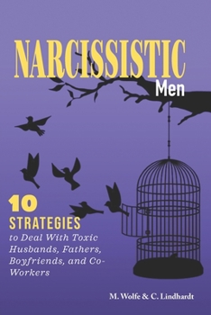 Narcissistic Men: 10 Strategies to Deal With Toxic Husbands, Fathers, Boyfriends, and Co-Workers