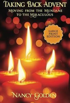 Paperback Taking Back Advent: Moving From the Mundane to the Miraculous Book