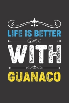 Life Is Better With Guanaco: Funny Guanaco Lovers Gifts Dot Grid Journal Notebook 6x9 120 Pages