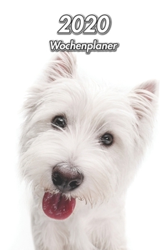 2020 Wochenplaner: West Highland White Terrier | 107 Seiten, 15cm x 23cm ca. A5 | Taschenkalender | Terminplaner | Tagebuch | Terminkalender | Organizer für Hundeliebhaber (German Edition)