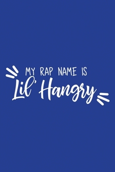 Paperback Classic Blue Sarcastic Lined Notebook: My Rap Name Is Lil Hangry Book