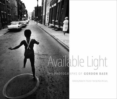 Hardcover Available Light: The Photographs of Gordon Baer Book