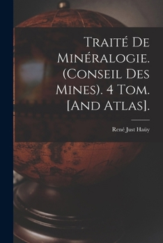 Paperback Traité De Minéralogie. (Conseil Des Mines). 4 Tom. [And Atlas]. [French] Book