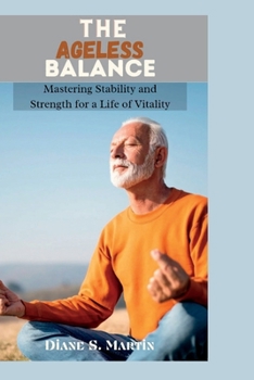 Paperback The Ageless Balance: Mastering Stability and Strength for a Life of Vitality Book