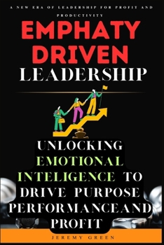 Paperback Empathy Driven Leadership: Unlocking EQ to Drive Profit, Performance, and Purpose Book