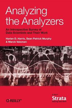 Paperback Analyzing the Analyzers: An Introspective Survey of Data Scientists and Their Work Book