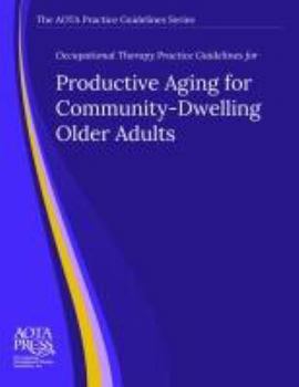 Hardcover Occupational Therapy Practice Guidelines for Productive Aging for Community-Dwelling Older Adults Book