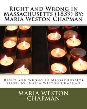 Paperback Right and Wrong in Massachusetts (1839) By: Maria Weston Chapman Book