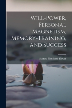 Paperback Will-power, Personal Magnetism, Memory-training, and Success Book