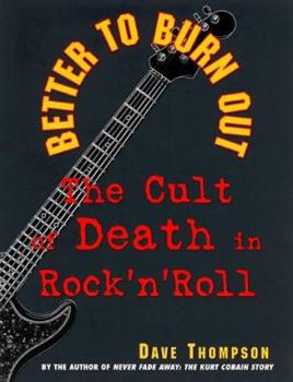 Paperback Better to Burn Out: The Cult of Death in Rock 'n' Roll Book