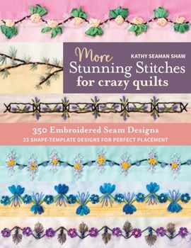 Paperback More Stunning Stitches for Crazy Quilts: 350 Embroidered Seam Designs, 33 Shape-Template Designs for Perfect Placement Book