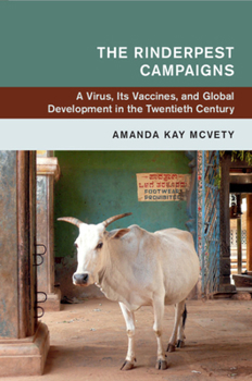 The Rinderpest Campaigns: A Virus, Its Vaccines, and Global Development in the Twentieth Century - Book  of the Global and International History