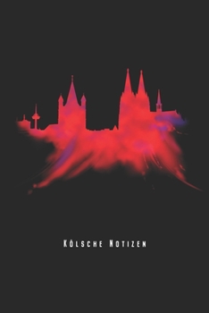 Kölsche Notizen: Köln Skyline Notizbuch Planer Tagebuch (Liniert, 15 x 23 cm, 120 Linierte Seiten, 6" x 9") Geschenk Für Kölner & Köln Fans (German Edition)