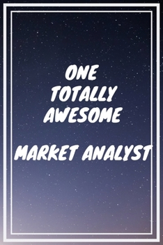 Paperback One Totally Awesome Market Analyst: Market Analyst Career School Graduation Gift Journal / Notebook / Diary / Unique Greeting Card Alternative Book