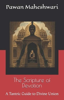 The Scripture of Devotion: A Tantric Guide to Divine Union