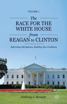 Paperback The Race for the White House from Reagan to Clinton: Reforming Old Systems, Building New Coalitions Book