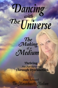 Paperback Dancing With the Universe: The Making of a Medium Thriving not just Surviving through Dysfunction Book