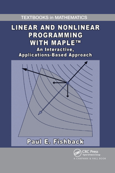 Paperback Linear and Nonlinear Programming with Maple: An Interactive, Applications-Based Approach Book