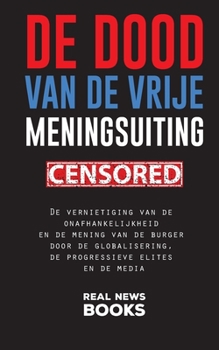 Paperback De dood van de vrije meningsuiting: De vernietiging van de onafhankelijkheid en de mening van de burger door de globalisering, de progressieve elites [Dutch] Book