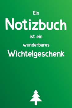 Ein Notizbuch ist ein wunderbares Wichtelgeschenk: Liniertes Buch als Geschenk zum Wichteln für Männer und Frauen, für Freund, Freundin, Kollege, Mutter, Vater (German Edition)