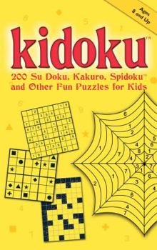 Paperback Kidoku: 200 Su Doku, Kakuro, Spidoku, and Other Fun Puzzles for Kids (Sudoku) Book