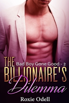 Billionaire's Dilemma - Part 2: bad boy billionaire romance - Book #2 of the Billionaire's Dilemma