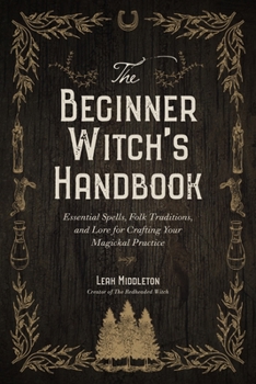 Paperback The Beginner Witch's Handbook: Essential Spells, Folk Traditions, and Lore for Crafting Your Magickal Practice Book