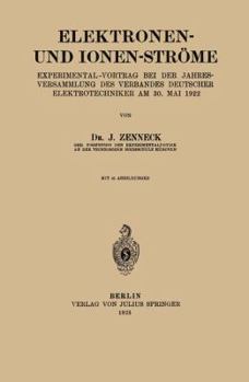 Elektronen- Und Ionen-Strome: Experimental-Vortrag Bei Der Jahresversammlung Des Verbandes Deutscher Elektrotechniker Am 30. Mai 1922