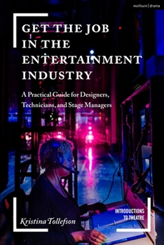 Hardcover Get the Job in the Entertainment Industry: A Practical Guide for Designers, Technicians, and Stage Managers Book