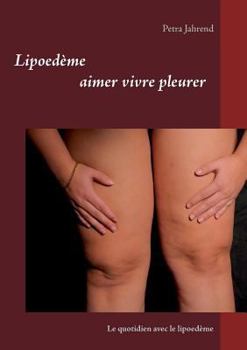 Paperback Lipoedème aimer vivre pleurer: Le quotidien avec le lipoedème [French] Book