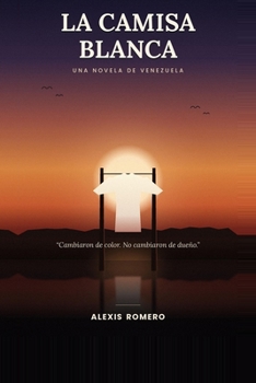 Paperback La Camisa Blanca: Una novela de Venezuela (Spanish Edition) [Spanish] Book