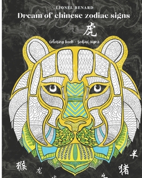 Dream of chinese zodiac signs: Coloring book for adults - animals, zodiac signs, symbols to color