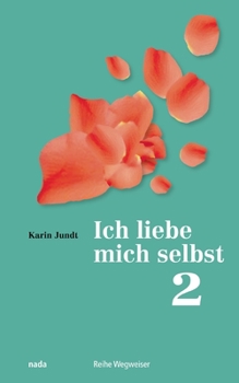 Paperback Ich liebe mich selbst 2: Ein Kurs in Selbstliebe, Teil 2, Übungsbuch [German] Book