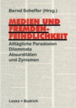 Paperback Medien Und Fremdenfeindlichkeit: Alltägliche Paradoxien, Dilemmata, Absurditäten Und Zynismen [German] Book