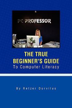 Paperback The True Beginner's Guide To Computer Literacy Book