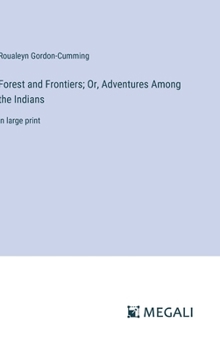 Hardcover Forest and Frontiers; Or, Adventures Among the Indians: in large print Book