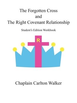 Paperback The Forgotten Cross and the Right Covenant Relationship: Student's Edition Workbook Book