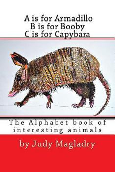 Paperback A is for Armadillo B is for Booby C is for Capybara: The alphabet book with interesting animals Book