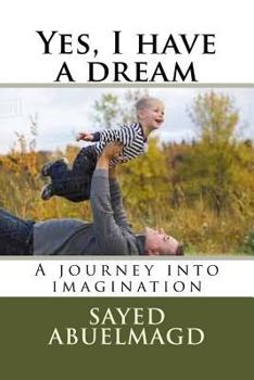 Paperback Yes, I have a dream: A journey into imagination Book