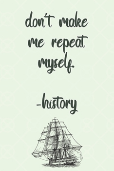 Paperback don't make me repeat myself. -history: Journal for History Teachers/Professors Book