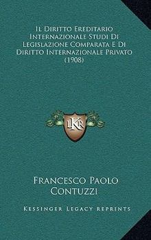 Paperback Il Diritto Ereditario Internazionale Studi Di Legislazione Comparata E Di Diritto Internazionale Privato (1908) [Italian] Book