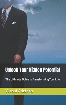 Paperback Unlock Your Hidden Potential: The Ultimate Guide to Transforming Your Life Book