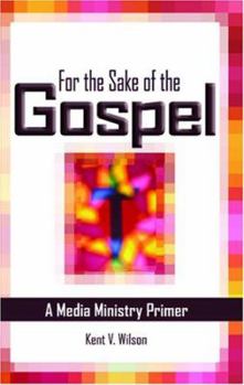 Paperback For the Sake of the Gospel: A Media Ministry Primer [With DVD] Book