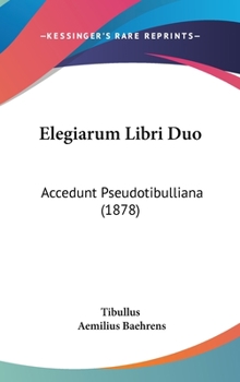 Hardcover Elegiarum Libri Duo: Accedunt Pseudotibulliana (1878) Book