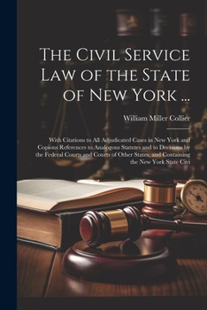 Paperback The Civil Service law of the State of New York ...: With Citations to all Adjudicated Cases in New York and Copious References to Analogous Statutes a Book