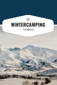 Wintercamping Tagebuch: Notizbuch für Wintercamper & Dauercamper | Camping | Glamping | Wohnwagen | Wohnmobil | Caravan (German Edition)