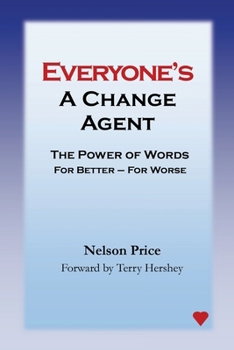Everyone's a Change Agent: The Power of Words For Better - For Worse