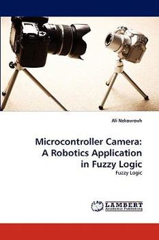 Paperback Microcontroller Camera: A Robotics Application in Fuzzy Logic Book