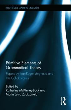 Hardcover Primitive Elements of Grammatical Theory: Papers by Jean-Roger Vergnaud and His Collaborators Book